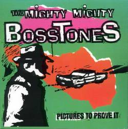 The Mighty Mighty Bosstones : Pictures To Prove It